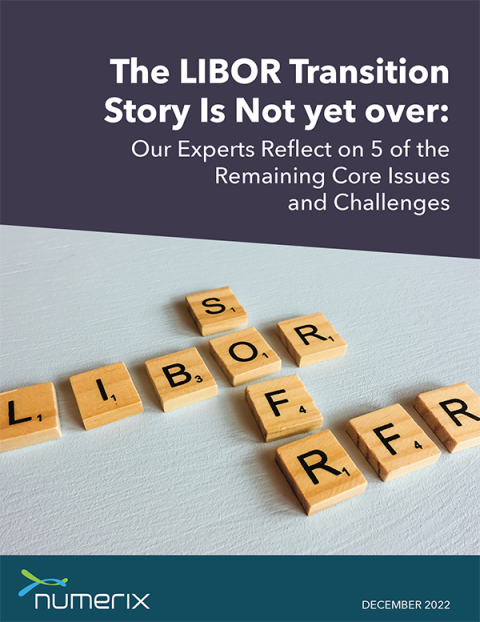 The LIBOR Transition Story Is Not Yet Over: Our Experts Reflect on 5 of the Remaining Core Issues and Challenges